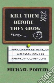 Kill Them Before They Grow libro in lingua di Porter Michael