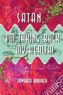 Satan, I'm Taking Back My Health! libro in lingua di Kunjufu Jawanza