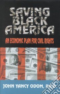 Saving Black America libro in lingua di Odom John Yancy Ph.D.