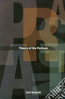 Theory of the Partisan libro in lingua di Schmitt Carl, Ulmen G. L. (TRN)