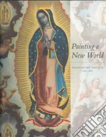 Painting a New World libro in lingua di Pierce Donna, Ruiz Gomar Rogelio, Bargellini Clara