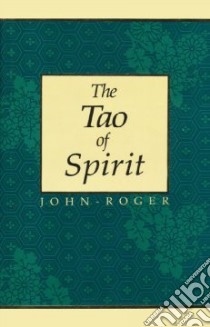 The Tao of Spirit libro in lingua di John-Roger