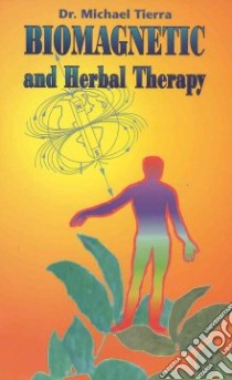 Biomagnetic and Herbal Therapy libro in lingua di Tierra Michael