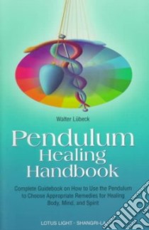 Pendulum Healing Handbook libro in lingua di Lubeck Walter