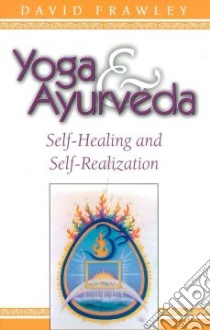 Yoga and Ayurveda libro in lingua di Frawley David