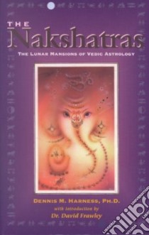 The Nakshatras libro in lingua di Harness Dennis M., Frawley David (INT)