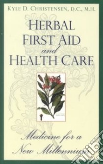 Herbal First Aid and Health Care libro in lingua di Christensen Kyle D.