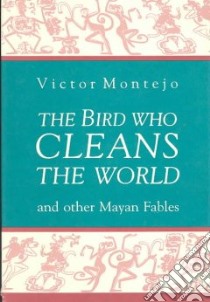 The Bird Who Cleans the World libro in lingua di Montejo Victor, Kaufman Wallace (TRN)