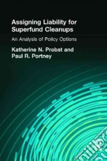 Assigning Liability for Superfund Cleanups libro in lingua di Probst Katherine N., Portney Paul R.