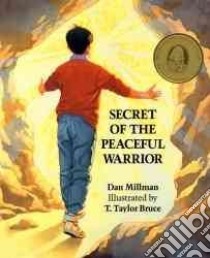 Secret of the Peaceful Warrior libro in lingua di Millman Dan, Taylor Bruce T. (ILT), Bruce T. Taylor (ILT)