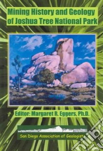 Mining History And Geology Of Joshua Tree National Park libro in lingua di Eggers Margaret R. (EDT)
