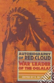 The Autobiography of Red Cloud libro in lingua di Paul R. Eli (EDT), Red Cloud, Deon Sam, Allen Charles Wesley