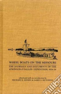 Wheel Boats on the Missouri libro in lingua di Atkinson Henry, Kearny Stephen Watts, Jensen Richard E. (EDT), Hutchins James S. (EDT), Jensen Richard E., Hutchins James S.