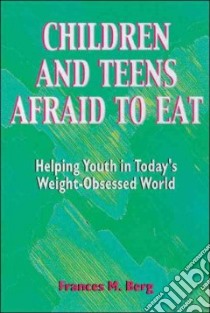 Children and Teens Afraid to Eat libro in lingua di Berg Francie M., Rosencrans Kendra (EDT)