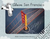Above San Francisco libro in lingua di Cameron Robert, Gruener Nina, Aoyagi Nora (ILT), Novesky Amy (EDT)