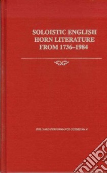 Soloistic English Horn Literature from 1736-1984 libro in lingua di McMullen William Wallace