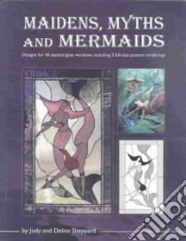 Maidens, Myths and Mermaids libro in lingua di Sheppard Jody, Sheppard Delina, Sheppard Jody (ILT), Sheppard Jody (PHT), Sheppard Delina (PHT)