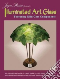 Jayne Persico Presents...Illuminated Art Glass libro in lingua di Persico Jayne, Wardell Randy (EDT)