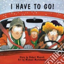 I Have to Go libro in lingua di Robert N Munsch