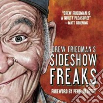 Drew Friedman's Sideshow Freaks libro in lingua di Friedman Drew, Bidus K., Jillette Penn (FRW)