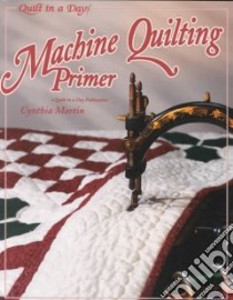 Machine Quilting Primer libro in lingua di Martin Cynthia