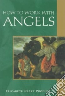 How to Work With Angels libro in lingua di Prophet Elizabeth Clare