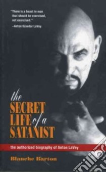 Secret Life of a Satanist libro in lingua di Barton Blanche