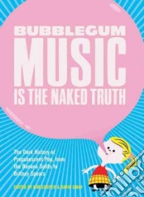Bubblegum Music Is the Naked Truth libro in lingua di Cooper Kim (EDT), Smay David (EDT)