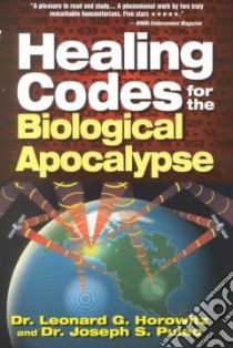 Healing Codes for the Biological Apocalypse libro in lingua di Horowitz Leonard G., Puleo Joseph
