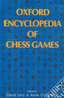Oxford Encyclopedia of Chess Games libro in lingua di Levy David (EDT), O'Connell Kevin