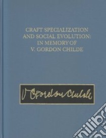 Craft Specialization and Social Evolution libro in lingua di Bernard Wailes