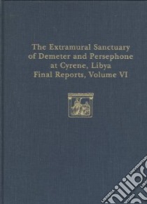The Extramural Sanctuary of Demeter and Persephone at Cyrene, Libya Final Reports libro in lingua di Buttrey Theodore V., McPhee Ian