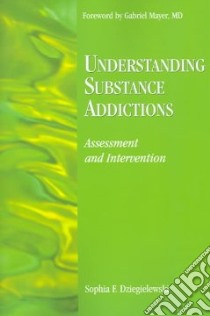 Understanding Substance Addictions libro in lingua di Dziegielewski Sophia F., Mayer Gabriel M.D. (FRW)