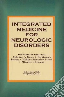 Integrated Medicine For Neurologic Disorders libro in lingua di Kurn Sidney M.D., Shook Sheryl Ph.d.