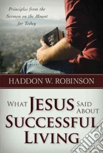 What Jesus Said About Successful Living libro in lingua di Robinson Haddon W.