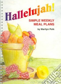 Hallelujah! Simple Weekly Meal Plans libro in lingua di Polk Marilyn