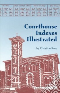 Courhouse Indexes Illustrated libro in lingua di Rose Christine
