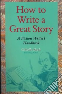 How to Write a Great Story libro in lingua di Bach Othello
