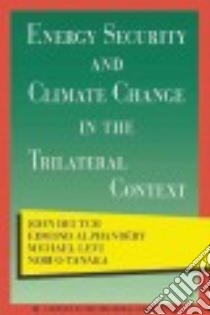 Energy Security and Climate Change in the Trilateral Context libro in lingua di Deutch John, Alphandéry Edmond, Levi Michael, Tanaka Nobuo
