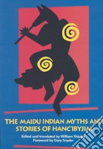 The Maidu Indian Myths and Stories of Hanc'Ibyjim libro in lingua di Shipley William (EDT)