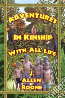 Adventures in Kinship With All Life libro in lingua di Boone John Allen