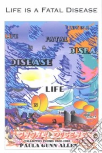 Life Is a Fatal Disease libro in lingua di Allen Paula Gunn