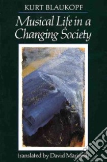 Musical Life in a Changing Society libro in lingua di Blaukopf Kurt, Marinelli David (TRN)