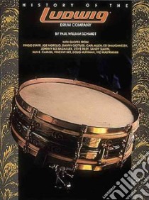 History of Ludwig Drums libro in lingua di Nrtschmidt Paul