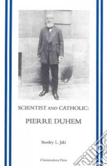 Scientist and Catholic Pierre Duhem libro in lingua di Jaki Stanley L.