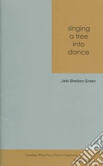 Singing a Tree into Dance libro in lingua di Green Jaki Shelton