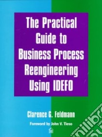 The Practical Guide to Business Process Reengineering Using Idefo libro in lingua di Feldmann Clarence G.
