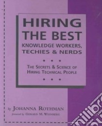 Hiring The Best Knowledge Workers, Techies & Nerds libro in lingua di Rothman Johanna, Weinberg Gerald M. (FRW)