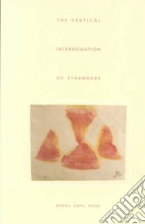 The Vertical Interrogation of Strangers libro in lingua di Rider Bhanu Kapil