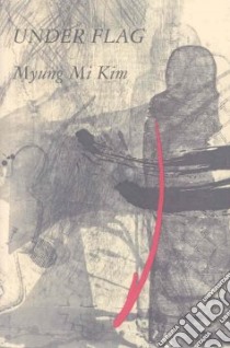 Under Flag libro in lingua di Kim Myung Mi